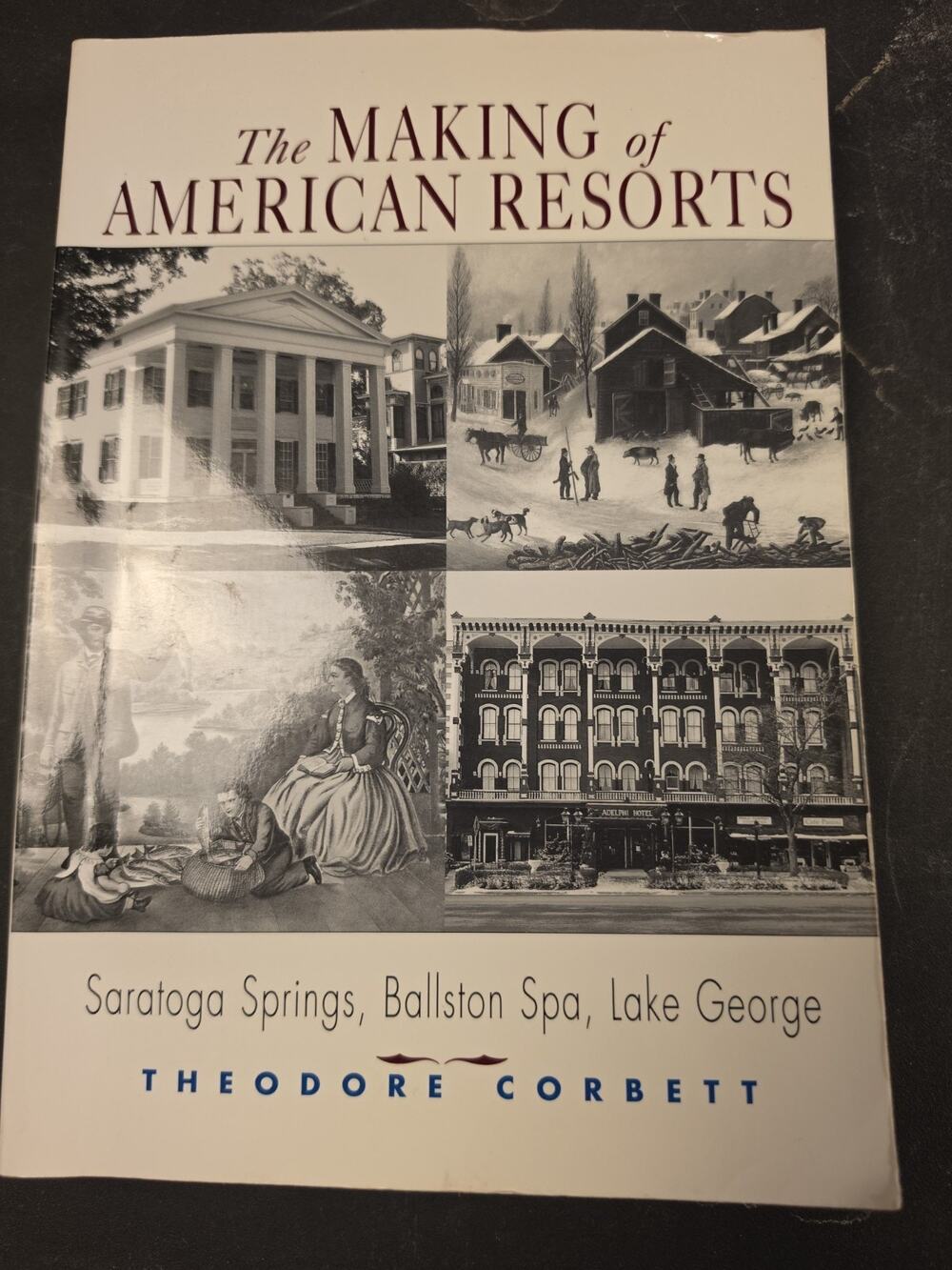 Making of American Resorts : Saratoga Springs, Ballston Spa, and Lake George by
